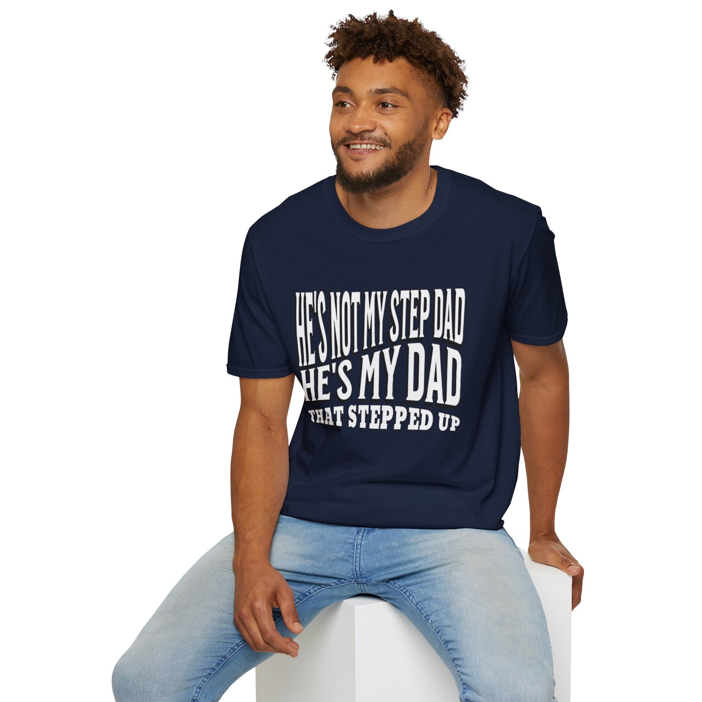 He’s Not My Step Dad – He’s My Real One | Unisex Softstyle T-Shirt – Heartfelt Father’s Day Gift