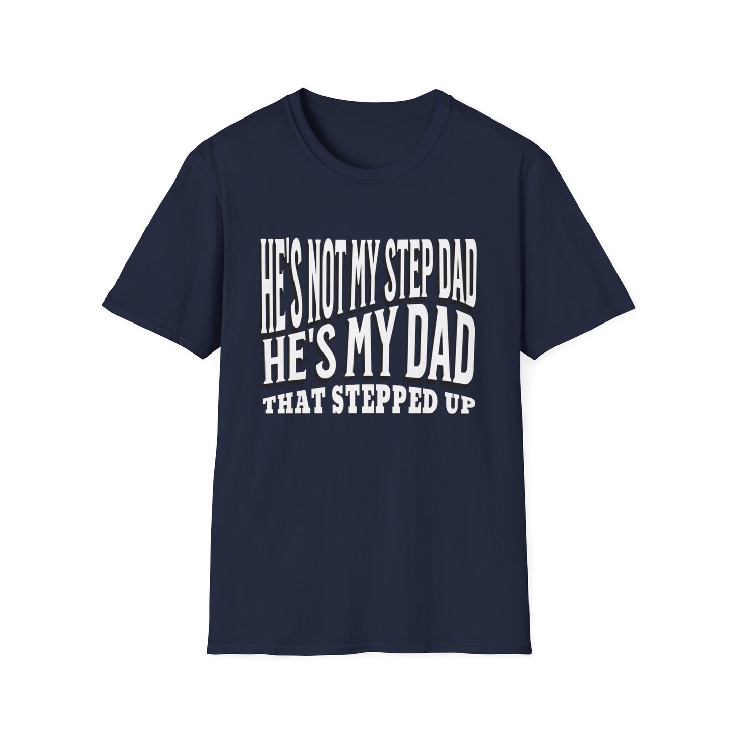 He’s Not My Step Dad – He’s My Real One | Unisex Softstyle T-Shirt – Heartfelt Father’s Day Gift