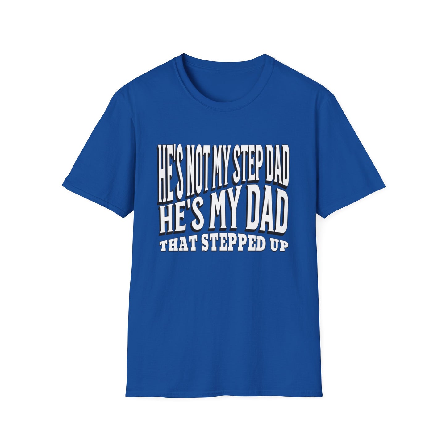 He’s Not My Step Dad – He’s My Real One | Unisex Softstyle T-Shirt – Heartfelt Father’s Day Gift