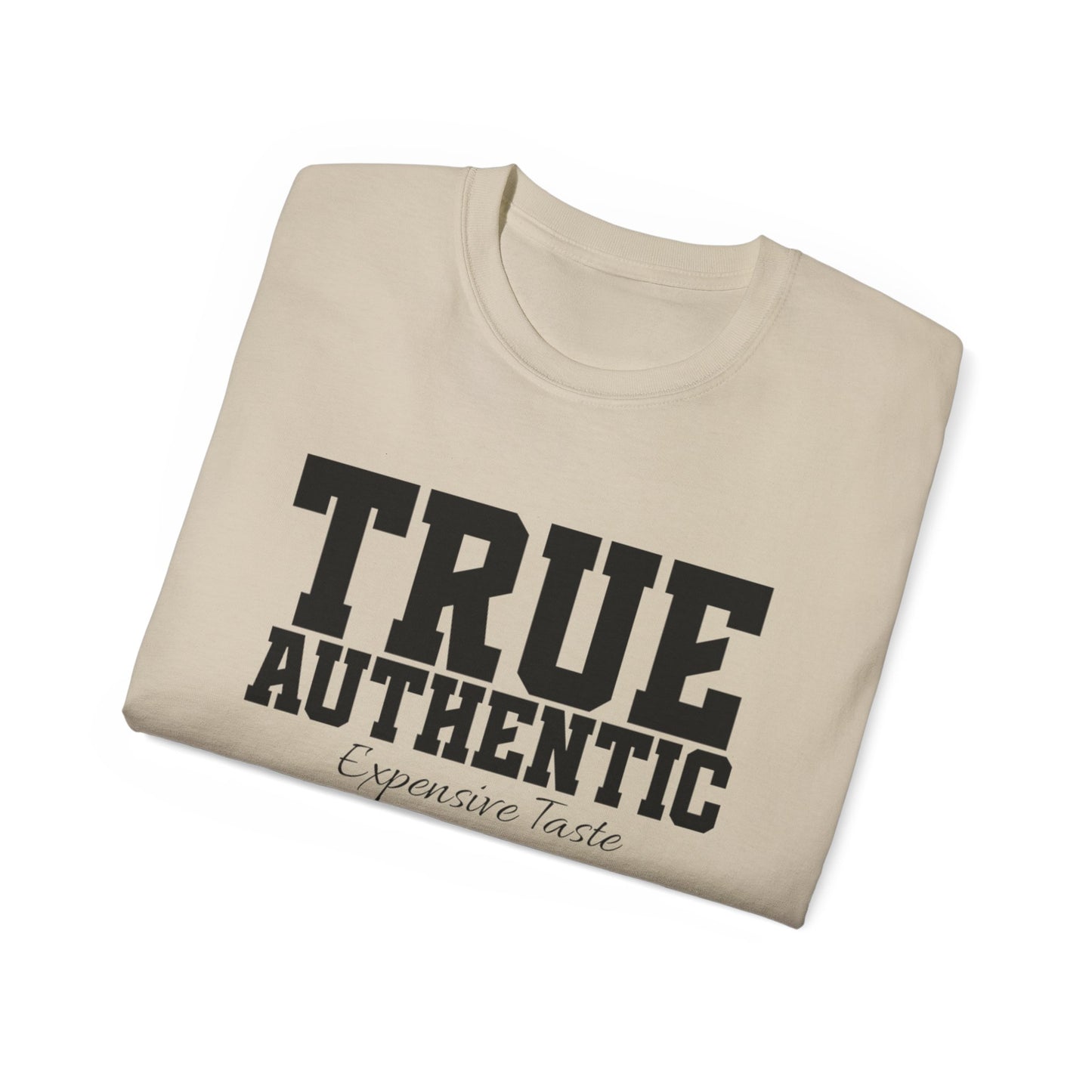 TRUE AUTHENTIC “Expensive Taste” Unisex Ultra Cotton Tee – Premium Graphic Shirt for Elevated Streetwear Style