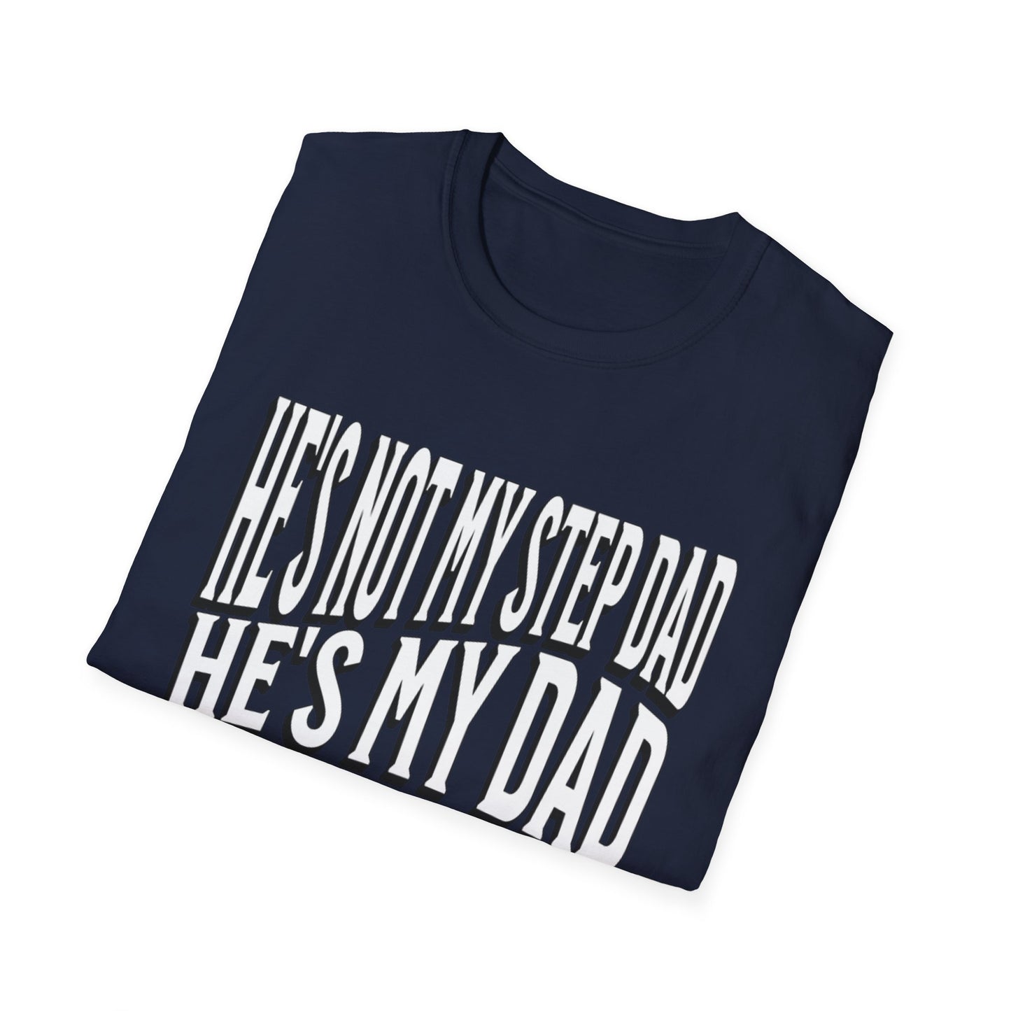 He’s Not My Step Dad – He’s My Real One | Unisex Softstyle T-Shirt – Heartfelt Father’s Day Gift
