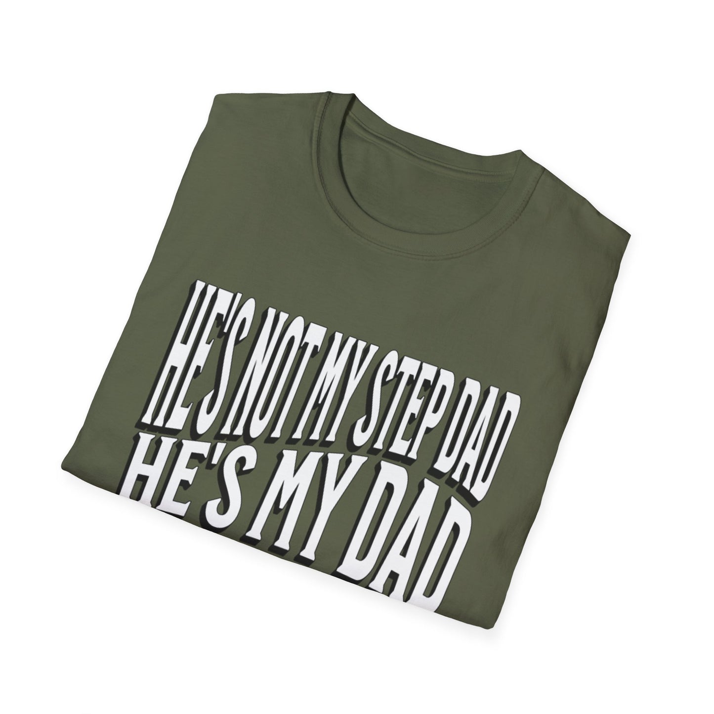 He’s Not My Step Dad – He’s My Real One | Unisex Softstyle T-Shirt – Heartfelt Father’s Day Gift