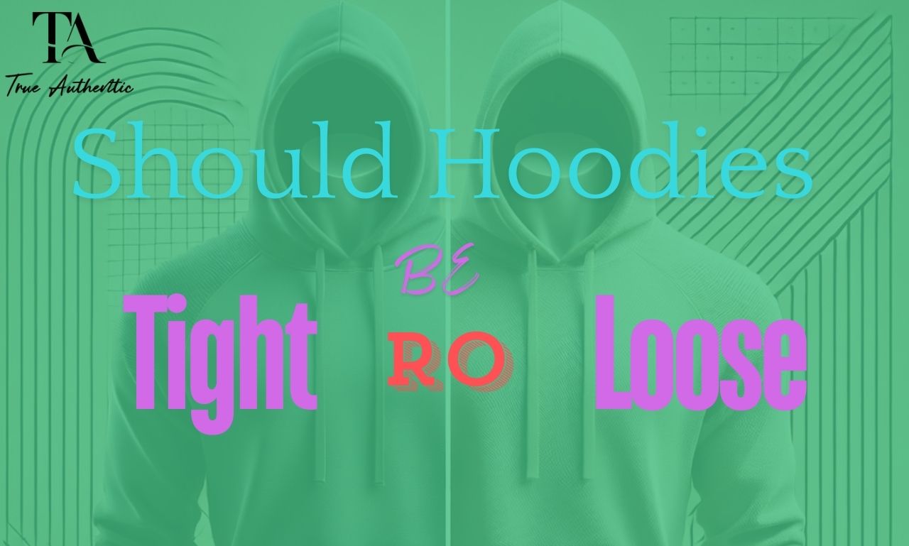 Should Hoodies Be Tight or Loose