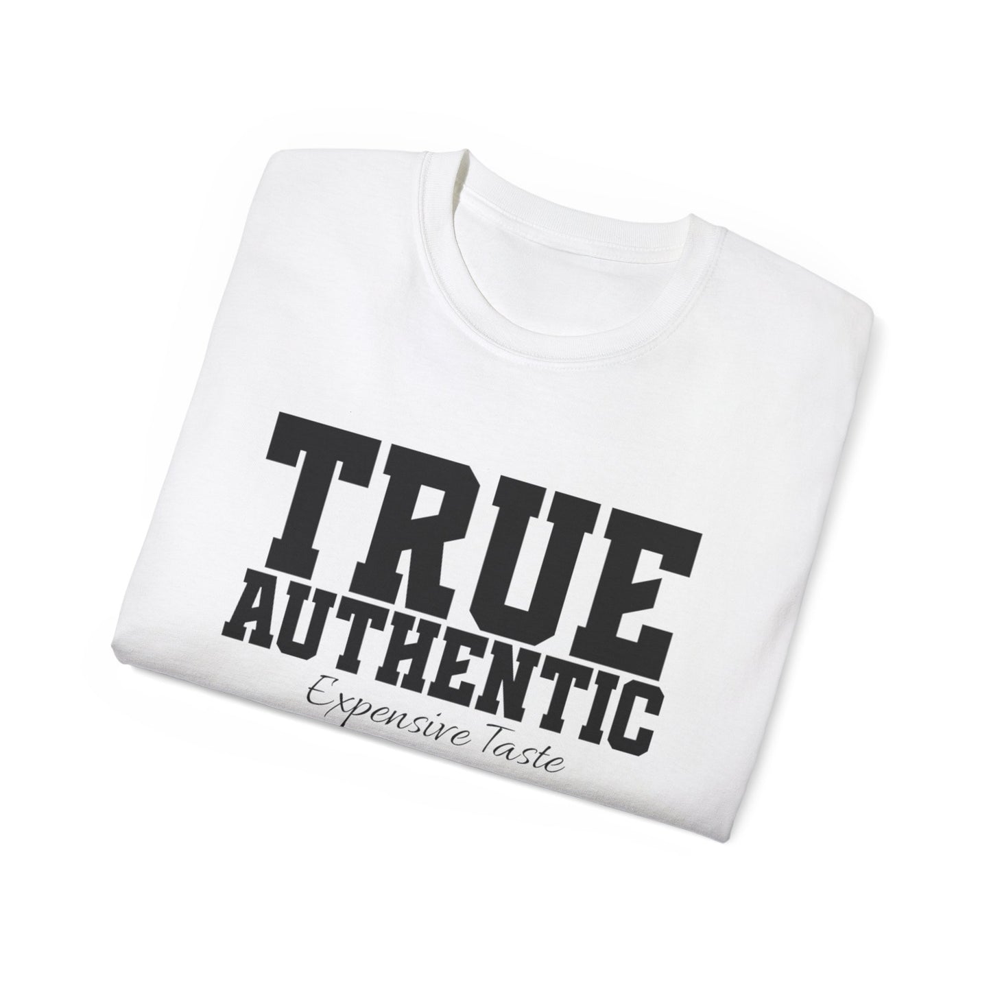 TRUE AUTHENTIC “Expensive Taste” Unisex Ultra Cotton Tee – Premium Graphic Shirt for Elevated Streetwear Style
