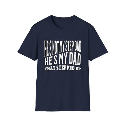 He’s Not My Step Dad – He’s My Real One | Unisex Softstyle T-Shirt – Heartfelt Father’s Day Gift