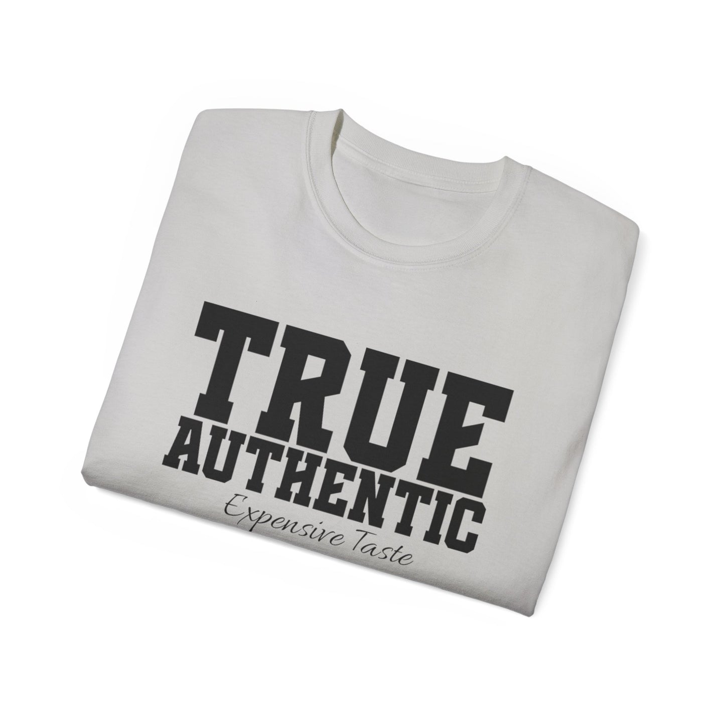 TRUE AUTHENTIC “Expensive Taste” Unisex Ultra Cotton Tee – Premium Graphic Shirt for Elevated Streetwear Style