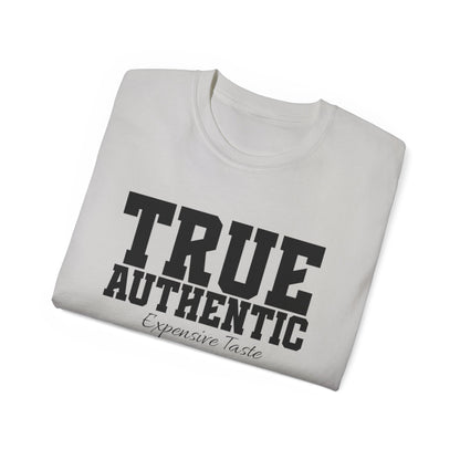 TRUE AUTHENTIC “Expensive Taste” Unisex Ultra Cotton Tee – Premium Graphic Shirt for Elevated Streetwear Style