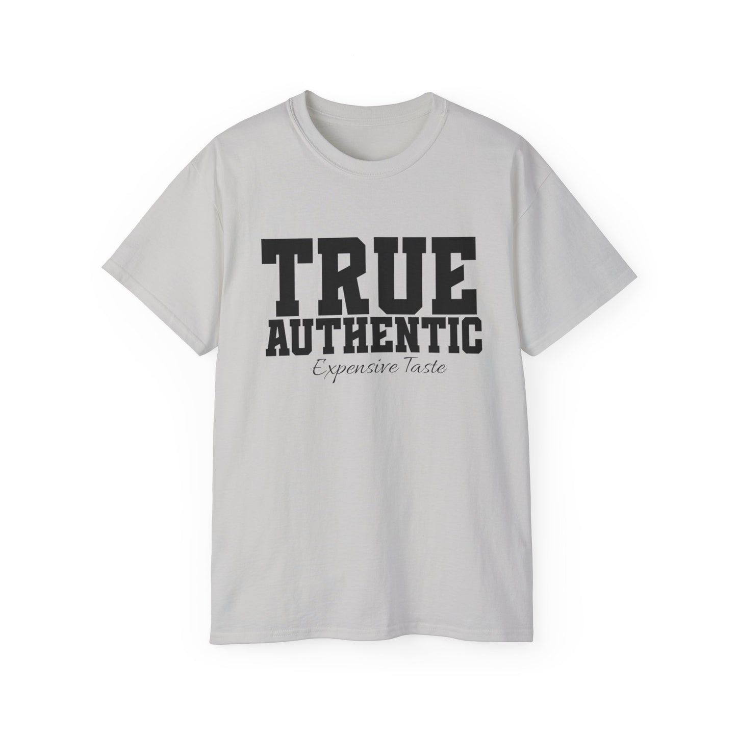 TRUE AUTHENTIC “Expensive Taste” Unisex Ultra Cotton Tee – Premium Graphic Shirt for Elevated Streetwear Style