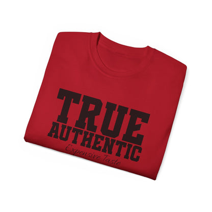 TRUE AUTHENTIC “Expensive Taste” Unisex Ultra Cotton Tee – Premium Graphic Shirt for Elevated Streetwear Style