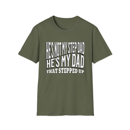 He’s Not My Step Dad – He’s My Real One | Unisex Softstyle T-Shirt – Heartfelt Father’s Day Gift