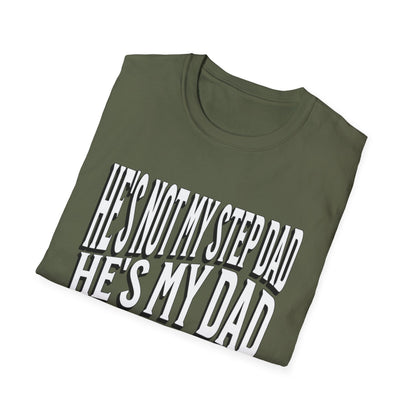 He’s Not My Step Dad – He’s My Real One | Unisex Softstyle T-Shirt – Heartfelt Father’s Day Gift