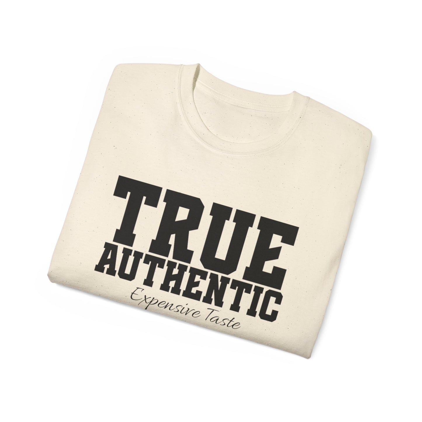 TRUE AUTHENTIC “Expensive Taste” Unisex Ultra Cotton Tee – Premium Graphic Shirt for Elevated Streetwear Style