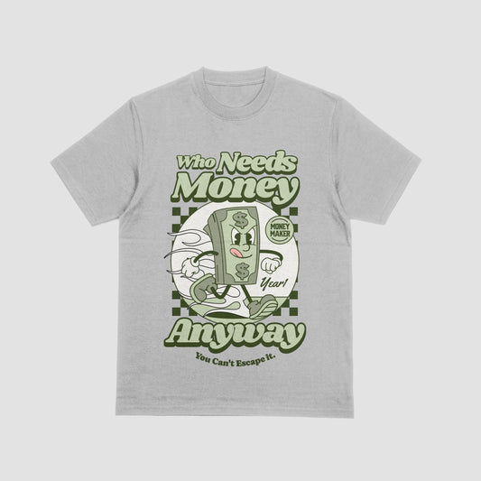 Who Needs Money Anyway(Heavyweight Tee 7.5 oz)